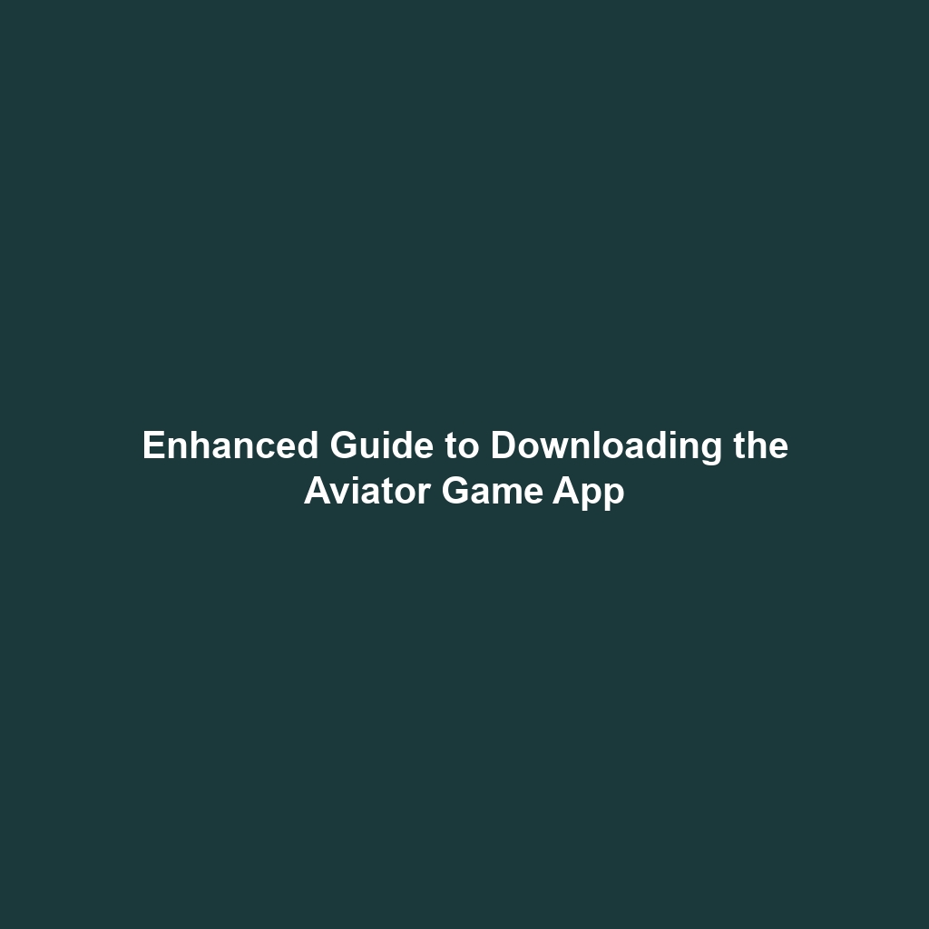 Enhanced Guide to Downloading the Aviator Game App